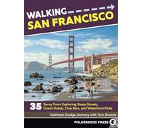 Walking San Francisco: 35 Savvy Tours Exploring Steep Streets, Grand Hotels, Dive Bars, and Waterfront Parks