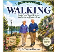 Walking: Simple Steps Toward Freedom, Confidence, and Independence (The Life Back Series)