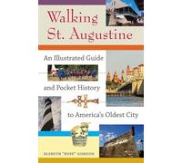 Walking St. Augustine: An Illustrated Guide and Pocket History to America's Oldest City (A Florida Quincentennial Book)