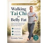 Walking Tai Chi for Belly Fat: Gentle 20-Minute Daily Workouts to Burn Fat, Ease Stiffness, and Feel Light Again After 50