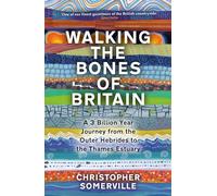 Walking the Bones of Britain: A 3 Billion Year Journey from the Outer Hebrides to the Thames Estuary