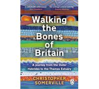 Walking the Bones of Britain: A 3 Billion Year Journey from the Outer Hebrides to the Thames Estuary