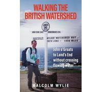 WALKING THE BRITISH WATERSHED : John o'Groats to Land's End without crossing flowing water