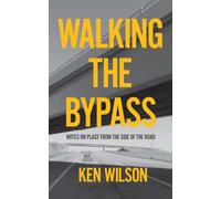 Walking the Bypass : Notes on Place From the Side of the Road