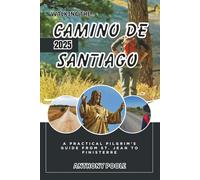 Walking the Camino de Santiago 2025: A Practical Pilgrim’s Guide from St. Jean to Finisterre (Explore with Poole)
