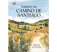 Walking the Camino de Santiago – Find your path on the Way of St James – Dorling Kindersley