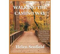 WALKING THE CAMINO WAY: Everything You Need To Know before Embarking on Your Journey To Camino De Santiago