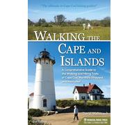 Walking the Cape and Islands: A Comprehensive Guide to the Walking and Hiking Trails of Cape Cod, Martha’s Vineyard, and Nantucket