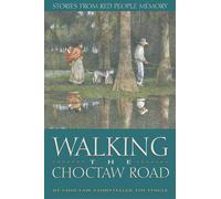 Walking the Choctaw Road: Stories from the Heart and Memory of the People