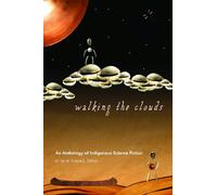 Walking the Clouds: An Anthology of Indigenous Science Fiction (Sun Tracks: An American Indian Literary): 69