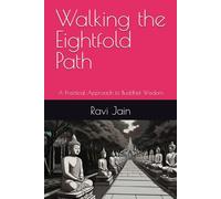 Walking the Eightfold Path: A Practical Approach to Buddhist Wisdom