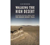 Walking the High Desert: Encounters with Rural America along the Oregon Desert Trail