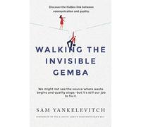 Walking the Invisible Gemba: Discover the Hidden Link Between Communication and Quality