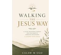 WALKING THE JESUS WAY: A 30-Day Devotional Journey into the Heart of Christian Discipleship (A Journey with Jesus).
