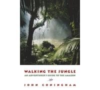 Walking the Jungle: An Adventurer's Guide to the Amazon