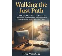 Walking the Just Path: A 366-Day Devotional for Lawyers: Daily Readings for Attorneys and Legal Professionals Seeking Spiritual Strength and Ethical Clarity.
