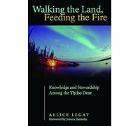 Walking the Land, Feeding the Fire: Knowledge and Stewardship Among the Tlicho Dene (First Peoples: New Directions in Indigenous Studies)