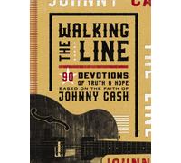 Walking the Line : 90 Devotions of Truth and Hope Based on the Faith of Johnny Cash (A 90-Day Devotional)