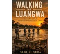 Walking The Luangwa: A Walking Safari