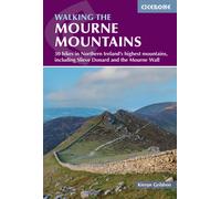 Walking the Mourne Mountains : 30 hikes in Northern Ireland's highest mountains, including Slieve Donard and the Mourne Wall
