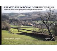 Walking the Old Ways of Herefordshire: The history in the landscape explored through 52 circular walks (Walking the Old Ways)