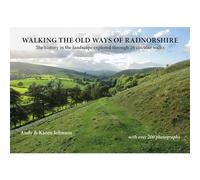 Walking the Old Ways of Radnorshire: The history in the landscape explored through 26 circular walks