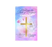 Walking the Path of Purpose: A Devotional: 40 Days of Reflection, Revelation and Renewal