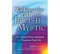 Walking the Path of the Jewish Mystic: How to Expand Your Awareness and Transform Your Life