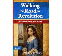 Walking the Road to Revolution (Revolutionary War Series)