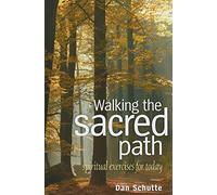 Walking the Sacred Path: Spiritual Exercises for Today