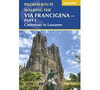 Walking the Via Francigena Pilgrim Route - Part 1: Canterbury to Lausanne (Cicerone Pilgrimage Guides)