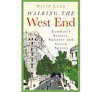 Walking the West End: London's Streets, Squares and Green Spaces