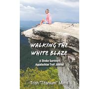 Walking the White Blaze: A Stroke Survivor's Appalachian Trail Journal