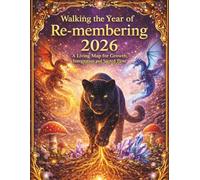 Walking the Year of Re-membering 2026: A Living Map for Growth, Integration and Sacred Time