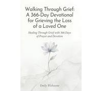 Walking Through Grief: A 366-Day Devotional for Grieving the Loss of a Loved One: Healing Through Grief with 366 Days of Prayer and Devotion (Devotional Books For Loss Of The Loved One)