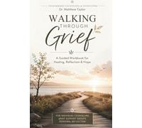 Walking Through Grief: A Guided Workbook for Healing, Reflection & Hope