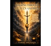 Walking Through Heaven and Hell: A Guide to Becoming Your Own Energy Healer