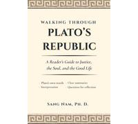 WALKING THROUGH PLATO’S REPUBLIC: A Reader’s Guide to Justice, the Soul, and the Good Life