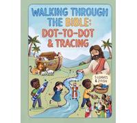 Walking Through the Bible: Dot-to-Dot & Tracing.: A Fun Journey Through Old and New Testament Miracles, Stories, and Tracing Activities for Kids