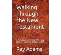 Walking Through the New Testament: A Plain-Bible Commentary for Every Believer--Volume 1: Matthew & Mark (Walking Through the New Testament Volume number: 1)