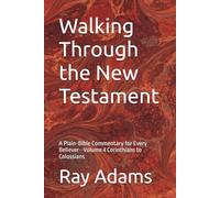 Walking Through the New Testament: A Plain-Bible Commentary for Every Believer--Volume 4 Corinthians to Colossians (Walking Through the New Testament Volume number: 1)