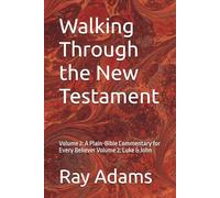Walking Through the New Testament: Volume 2: A Plain-Bible Commentary for Every Believer Volume 2: Luke & John