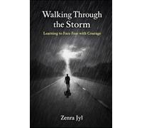 Walking Through the Storm: Learning to Face Fear with Courage: 3 (The Journey Through Emotions)