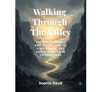 Walking Through The Valley | 100 Bible Verses and Devotions to Find Peace, Joy and Strength in Tough Times: 100 Daily Bible Verses and Devotions to ... in Hard Seasons (100 Bible Verses Series)