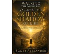 Walking Through the Valley of the Golden Shadow of Life: A Scriptural Journey Within The Jungian Golden Shadow (The Fire Within)