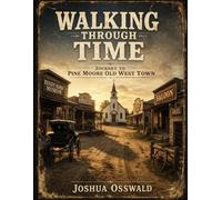 WALKING THROUGH TIME: JOURNEY TO PINE MOORE OLD WEST TOWN (TOWN OF PINE MOORE)