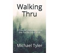 Walking Thru: A Couple's Adventure on the Pacific Crest Trail