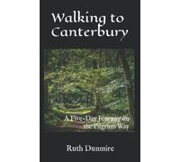 Walking to Canterbury: A Five-Day Journey on the Pilgrims Way