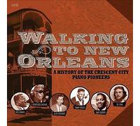 Various Artists - Walking To New Orleans - A History Of The Crescent City Piano Pioneers