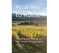 Walking to Rome: Preparing and Packing for the Tuscan Via Francigena